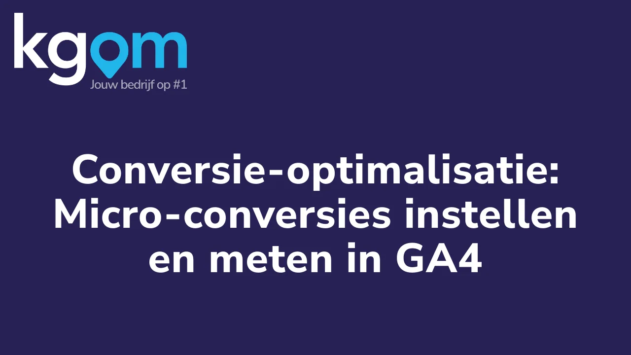 Conversie-optimalisatie: Micro-conversies instellen en meten in GA4