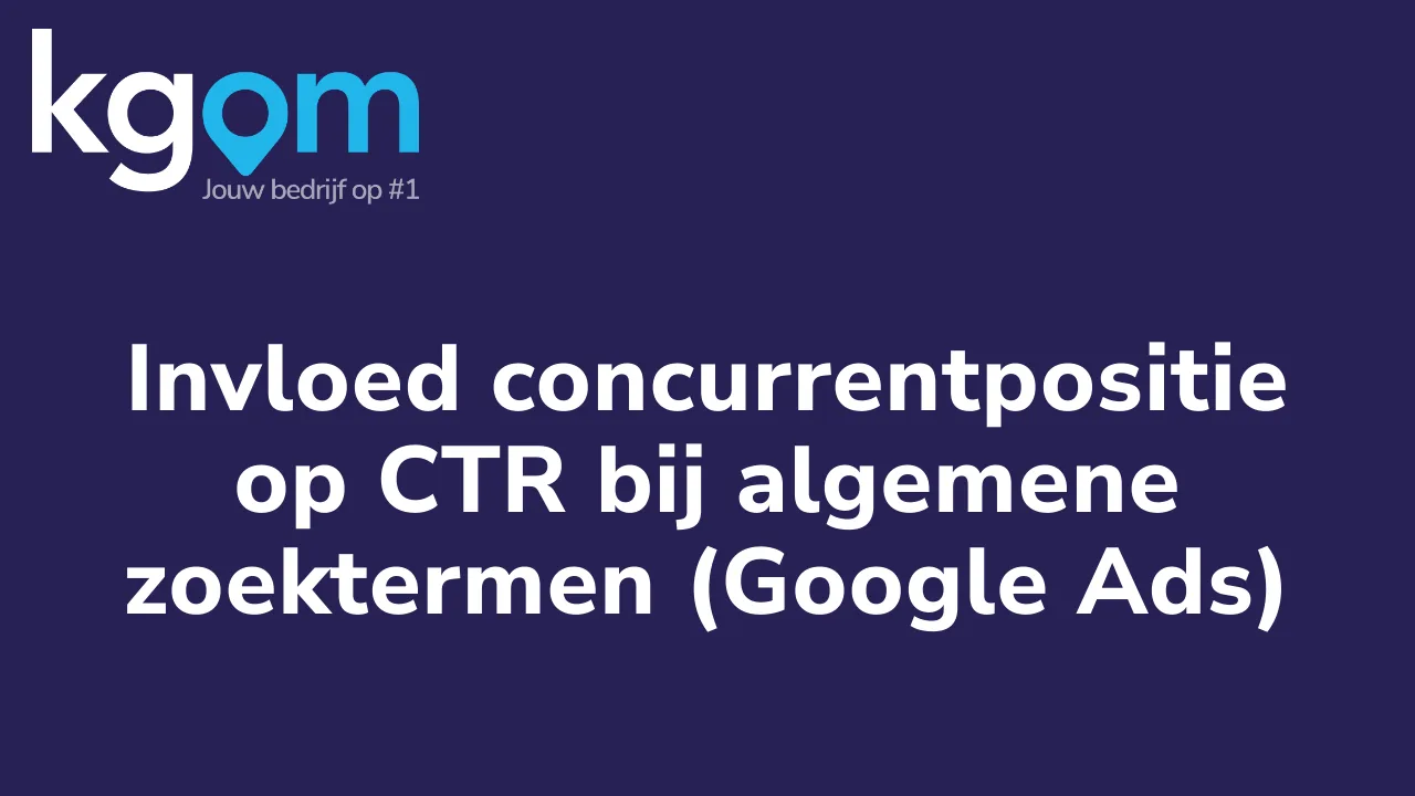 Invloed concurrentpositie op CTR bij algemene zoektermen (Google Ads)
