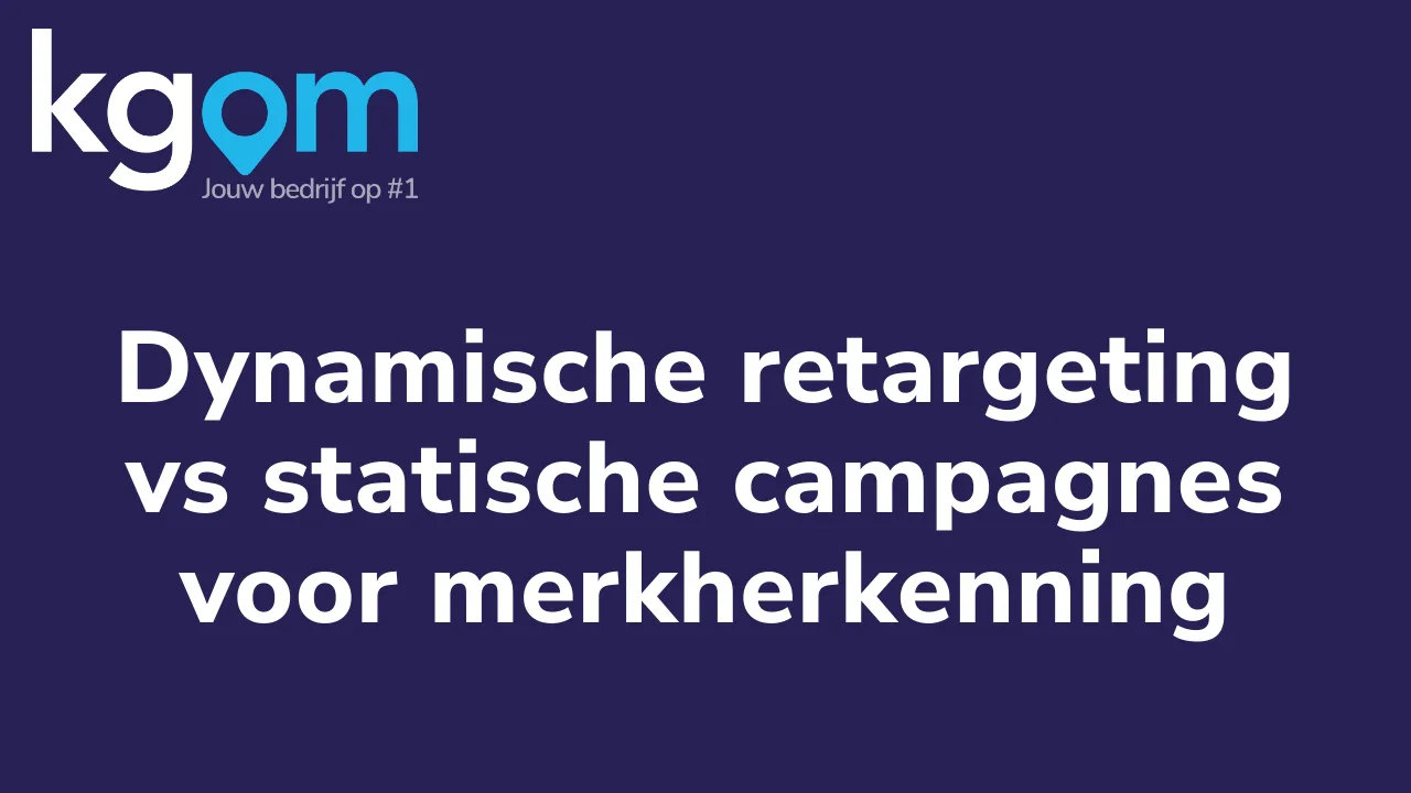 Dynamische retargeting vs statische campagnes voor merkherkenning