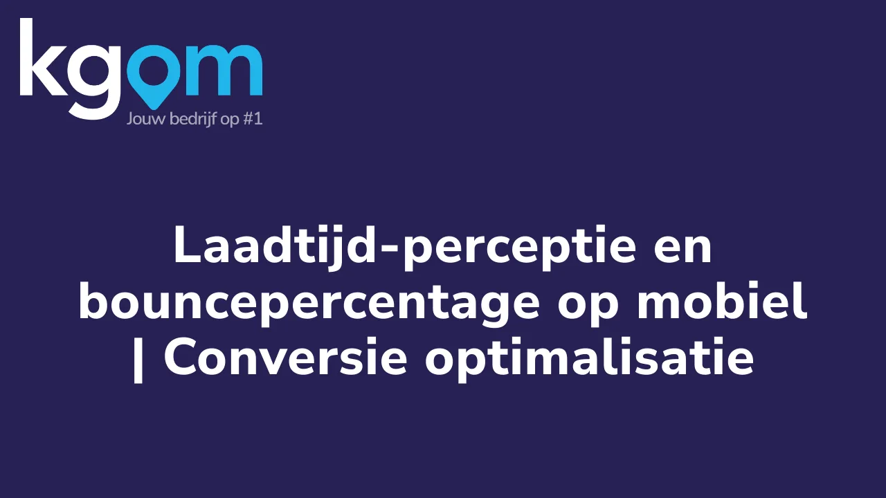 Laadtijd-perceptie en bouncepercentage op mobiel | Conversie optimalisatie