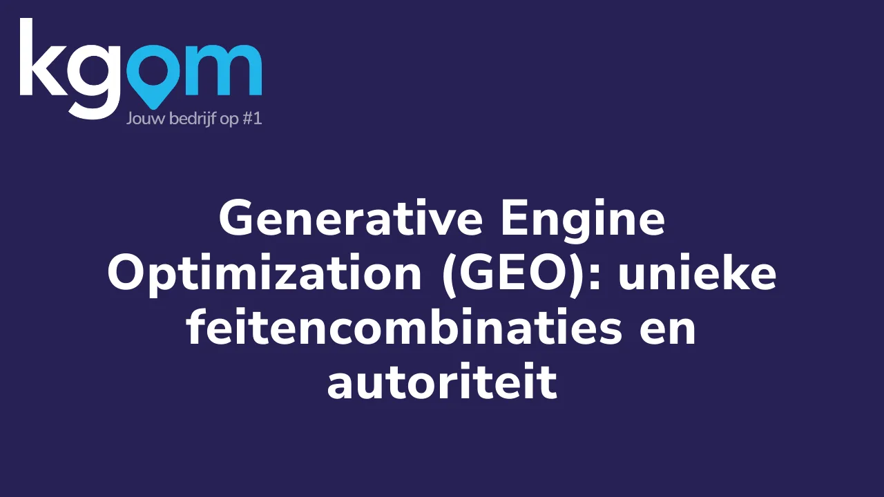 Generative Engine Optimization (GEO): unieke feitencombinaties en autoriteit