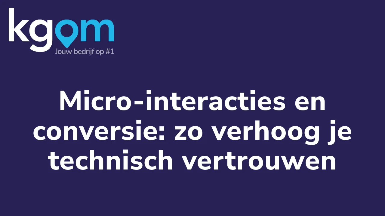 Micro-interacties en conversie: zo verhoog je technisch vertrouwen