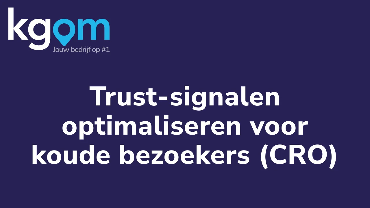 Trust-signalen optimaliseren voor koude bezoekers (CRO)