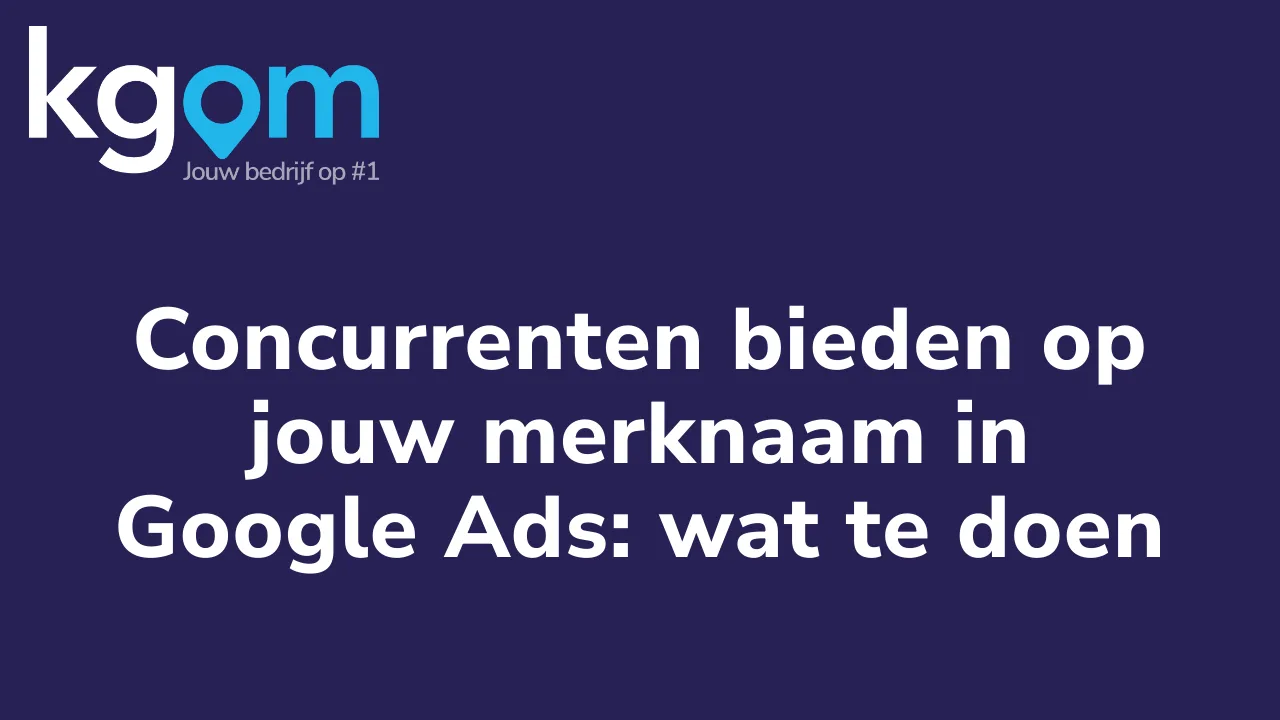 Concurrenten bieden op jouw merknaam in Google Ads: wat te doen
