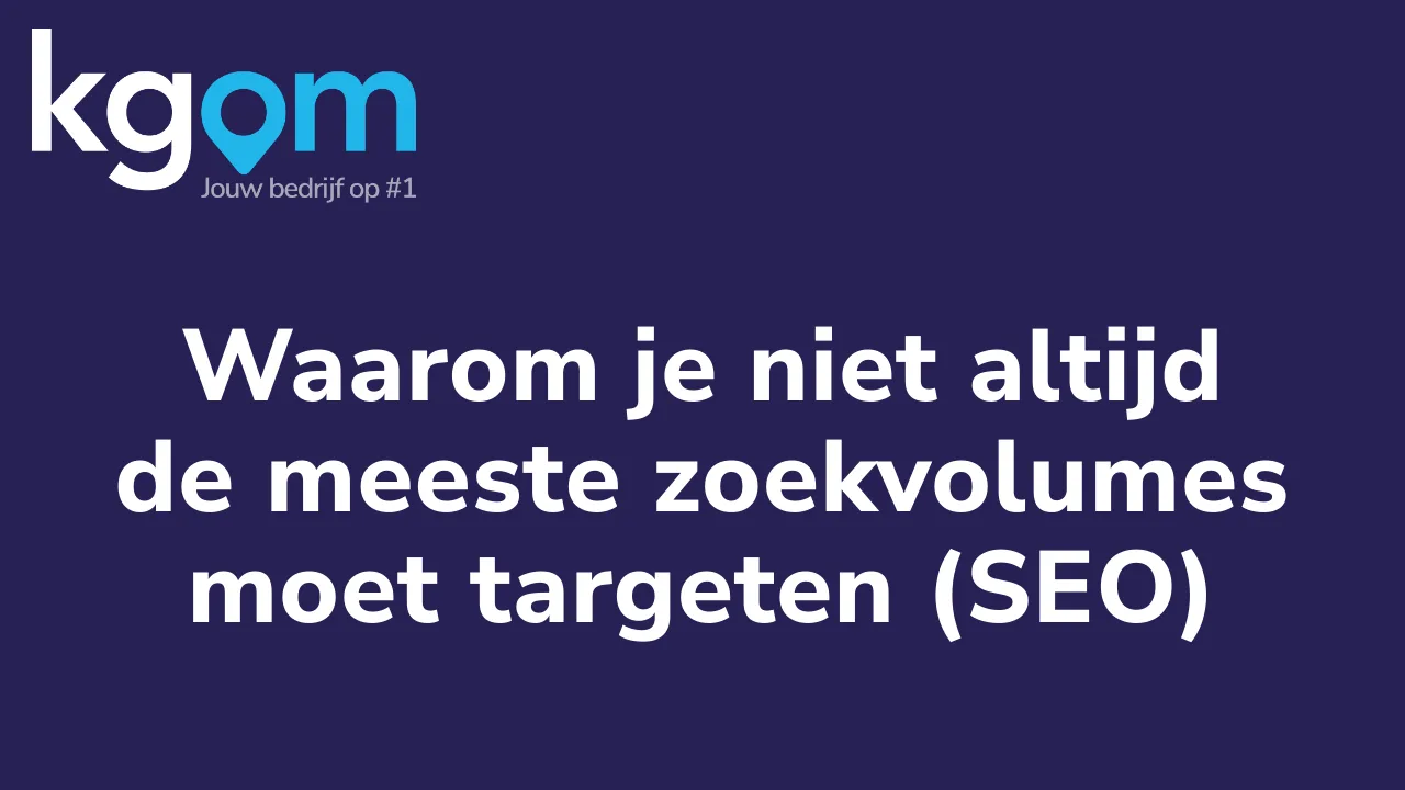 Waarom je niet altijd de meeste zoekvolumes moet targeten (SEO)