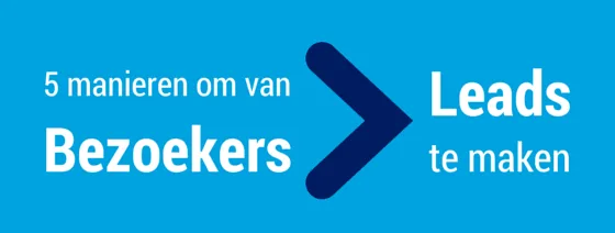 5 manieren om van bezoekers leads te maken