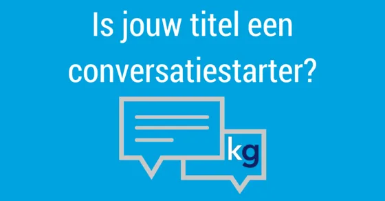 Is jouw titel een conversatiestarter?